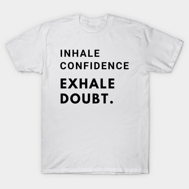 Inhale confidence, exhale doubt. T-Shirt by MandalaHaze